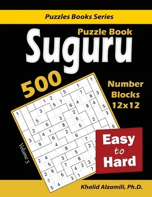 Libro di puzzle Suguru: 500 puzzle da facili a difficili: (12x12) blocchi numerici - Suguru Puzzle Book: 500 Easy to Hard: (12x12) Number Blocks Puzzles