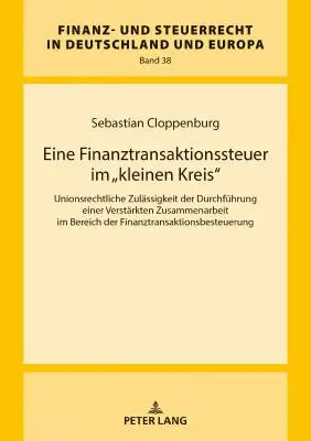 Un'imposta sulle transazioni finanziarie a livello di piccole cerchie: l'ammissibilità dell'attuazione della cooperazione finanziaria rafforzata nell'ambito del diritto dell'Unione - Eine Finanztransaktionssteuer Im Kleinen Kreis: Unionsrechtliche Zulaessigkeit Der Durchfuehrung Einer Verstaerkten Zusammenarbeit Im Bereich Der Fi