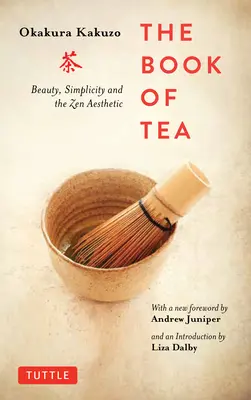 Il libro del tè: Bellezza, semplicità ed estetica zen - The Book of Tea: Beauty, Simplicity and the Zen Aesthetic