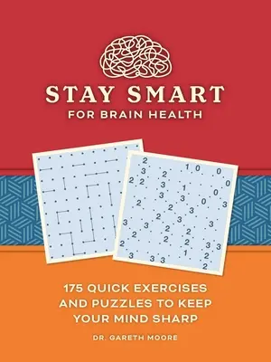Rimani intelligente per la salute del cervello: 175 esercizi e rompicapi veloci per mantenere la mente allenata - Stay Smart for Brain Health: 175 Quick Exercises and Puzzles to Keep Your Mind Sharp
