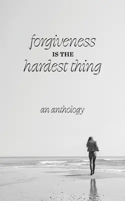 Il perdono è la cosa più difficile: una raccolta di racconti, poesie e saggi su come 21 donne hanno lasciato la presa e sono andate avanti... o non l'hanno fatto. - Forgiveness is the Hardest Thing: A collection of short stories, poems and essays on how 21 women let go and moved on... or didn't