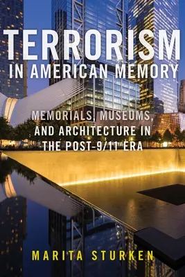 Il terrorismo nella memoria americana: Memoriali, musei e architettura nell'era post-11 settembre - Terrorism in American Memory: Memorials, Museums, and Architecture in the Post-9/11 Era