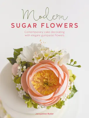Fiori di zucchero moderni: Decorazioni contemporanee di torte con eleganti fiori di pasta di zucchero - Modern Sugar Flowers: Contemporary Cake Decorating with Elegant Gumpaste Flowers