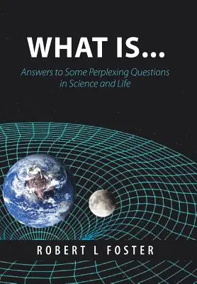 Che cos'è... . .: Le risposte ad alcune domande perplesse nella scienza e nella vita - What Is . . .: Answers to Some Perplexing Questions in Science and Life