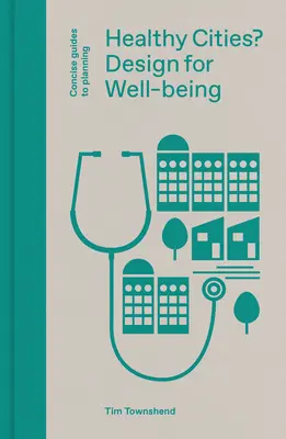 Città sane? Progettare per il benessere - Healthy Cities?: Design for Well-Being