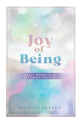 La gioia di essere: Momenti quotidiani di presenza - Joy Of Being: Daily Moments of Becoming Present