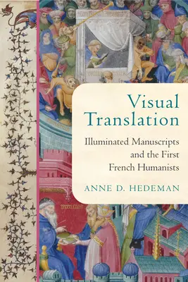 La traduzione visiva: Manoscritti miniati e i primi umanisti francesi - Visual Translation: Illuminated Manuscripts and the First French Humanists