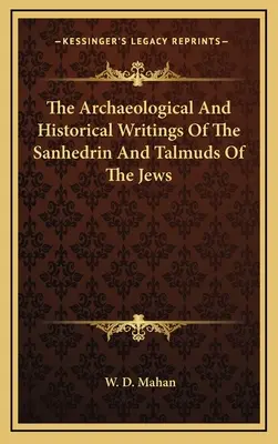 Gli scritti archeologici e storici del Sinedrio e dei Talmud degli ebrei - The Archaeological and Historical Writings of the Sanhedrin and Talmuds of the Jews