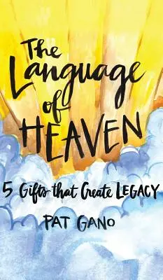 Il linguaggio del cielo: 5 doni che creano eredità - Language of Heaven: 5 Gifts That Create Legacy