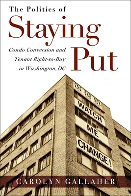 La politica del restare a casa: Conversione di condominio e diritto di acquisto degli inquilini a Washington, DC - The Politics of Staying Put: Condo Conversion and Tenant Right-To-Buy in Washington, DC