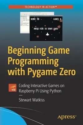 Iniziare la programmazione di giochi con Pygame Zero: Codificare giochi interattivi su Raspberry Pi usando Python - Beginning Game Programming with Pygame Zero: Coding Interactive Games on Raspberry Pi Using Python