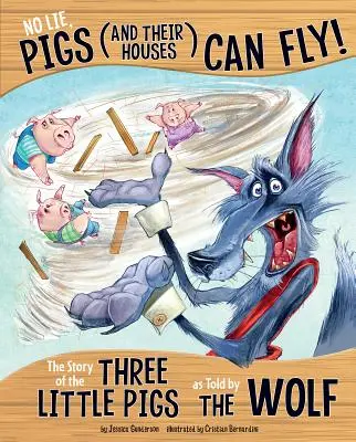 I maiali (e le loro case) possono volare: La storia dei Tre Porcellini raccontata dal lupo - No Lie, Pigs (and Their Houses) Can Fly!: The Story of the Three Little Pigs as Told by the Wolf