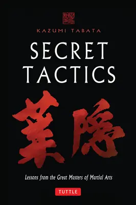 Tattiche segrete: Lezioni dei grandi maestri delle arti marziali - Secret Tactics: Lessons from the Great Masters of Martial Arts