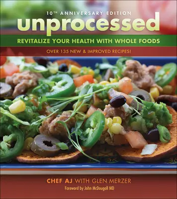 Edizione del 10° anniversario di Unprocessed: Rivitalizzare la salute con gli alimenti integrali - Unprocessed 10th Anniversary Edition: Revitalize Your Health with Whole Foods