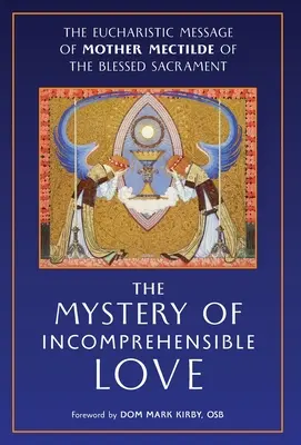 Il mistero dell'amore incomprensibile: Il messaggio eucaristico di Madre Mectilde del Santissimo Sacramento - The Mystery of Incomprehensible Love: The Eucharistic Message of Mother Mectilde of the Blessed Sacrament