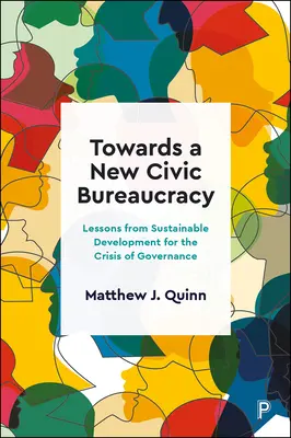 Verso una nuova burocrazia civica: Lezioni dallo sviluppo sostenibile per la crisi della governance - Towards a New Civic Bureaucracy: Lessons from Sustainable Development for the Crisis of Governance