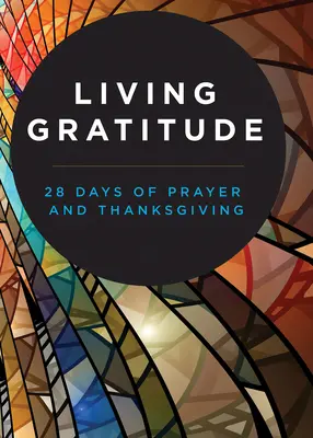 Vivere la gratitudine: 28 giorni di preghiera e ringraziamento - Living Gratitude: 28 Days of Prayer and Thanksgiving