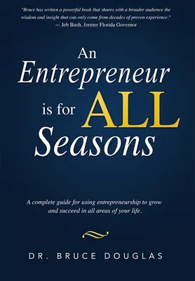 Un imprenditore è per tutte le stagioni: Una guida completa per usare l'imprenditorialità per crescere e avere successo in tutti i settori della vostra vita. - An Entrepreneur Is for All Seasons: A Complete Guide for Using Entrepreneurship to Grow and Succeed in All Areas of Your Life.