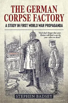 La fabbrica tedesca di cadaveri: Uno studio sulla propaganda della Prima guerra mondiale - The German Corpse Factory: A Study in First World War Propaganda