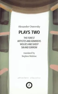Ostrovskij: Due opere: La foresta; Artisti e ammiratori; Lupi e pecore; Peccato e dolore; Il potere delle tenebre - Ostrovsky: Plays Two: The Forest; Artistes & Admirers; Wolves & Sheep; Sin & Sorrow; The Power of Darkness