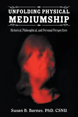 Svelare la medianità fisica: Prospettive storiche, filosofiche e personali - Unfolding Physical Mediumship: Historical, Philosophical, and Personal Perspectives