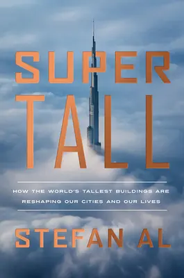 Supertall: Come gli edifici più alti del mondo stanno rimodellando le nostre città e le nostre vite - Supertall: How the World's Tallest Buildings Are Reshaping Our Cities and Our Lives