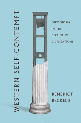 L'autodisprezzo occidentale: L'oikofobia nel declino delle civiltà - Western Self-Contempt: Oikophobia in the Decline of Civilizations