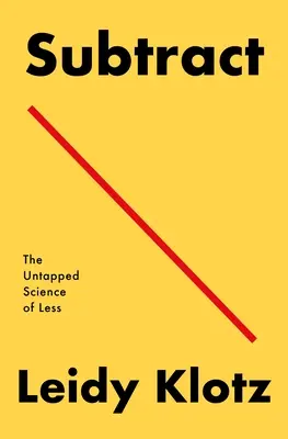 Sottrarre: la scienza non sfruttata di meno - Subtract: The Untapped Science of Less
