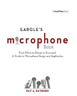 Il libro dei microfoni di Eargle: Da Mono a Stereo a Surround - Guida alla progettazione e all'applicazione dei microfoni - Eargle's the Microphone Book: From Mono to Stereo to Surround - A Guide to Microphone Design and Application