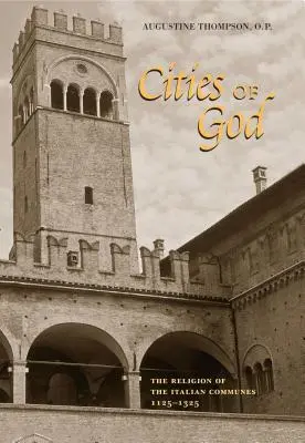 Città di Dio: La religione dei comuni italiani, 1125-1325 - Cities of God: The Religion of the Italian Communes, 1125-1325