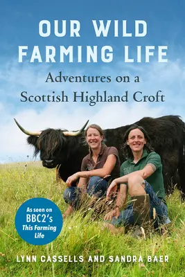 La nostra vita da contadino selvaggio: Avventure in una fattoria delle Highlands scozzesi - Our Wild Farming Life: Adventures on a Scottish Highland Croft