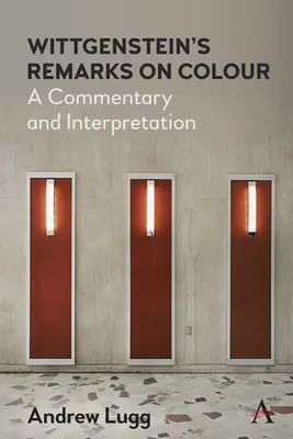Osservazioni di Wittgenstein sul colore: Commento e interpretazione - Wittgenstein's Remarks on Colour: A Commentary and Interpretation