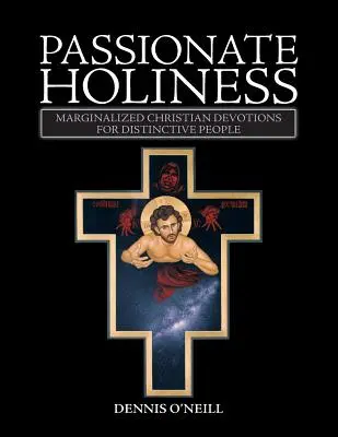 Santità appassionata: Devozioni cristiane marginali per popoli distinti - Passionate Holiness: Marginalized Christian Devotions for Distinctive Peoples