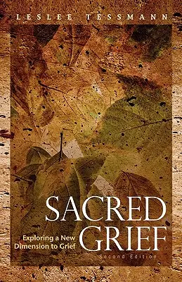 Sacro dolore: Esplorare una nuova dimensione del dolore, seconda edizione - Sacred Grief: Exploring a New Dimension to Grief, Second Edition