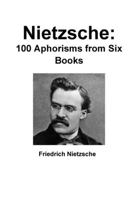 Nietzsche: 100 aforismi da sei libri - Nietzsche: 100 Aphorisms from Six Books