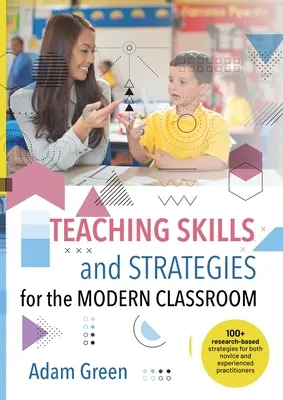 Abilità e strategie di insegnamento per la classe moderna: Più di 100 strategie basate sulla ricerca per i principianti e per i professionisti esperti - Teaching Skills and Strategies for the Modern Classroom: 100+ research-based strategies for both novice and experienced practitioners