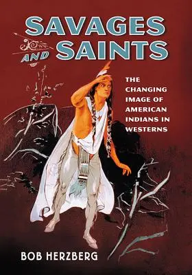 Selvaggi e santi: L'immagine mutevole degli indiani d'America nei film western - Savages and Saints: The Changing Image of American Indians in Westerns