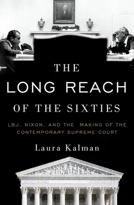 Il lungo raggio degli anni Sessanta: Lbj, Nixon e la creazione della Corte Suprema contemporanea - The Long Reach of the Sixties: Lbj, Nixon, and the Making of the Contemporary Supreme Court