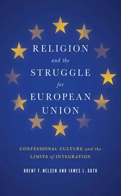 La religione e la lotta per l'Unione Europea: La cultura confessionale e i limiti dell'integrazione - Religion and the Struggle for European Union: Confessional Culture and the Limits of Integration