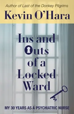 Ins and Outs of a Locked Ward: I miei 30 anni da infermiere psichiatrico - Ins and Outs of a Locked Ward: My 30 Years as a Psychiatric Nurse