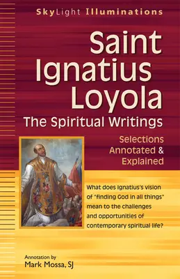 Sant'Ignazio Loyola - Gli scritti spirituali: Selezioni annotate e spiegate - Saint Ignatius Loyola--The Spiritual Writings: Selections Annotated & Explained