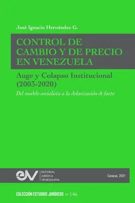CONTROLLO DEI CAMBI E DEI PREZZI IN VENEZUELA. AUGE E COLLASSO ISTITUZIONALE (2003-2020) Dal modello socialista alla dollarizzazione di fatto. - CONTROL DE CAMBIO Y DE PRECIO EN VENEZUELA. AUGE Y COLAPSO INSTITUCIONAL (2003-2020) Del modelo socialista a la dolarizacin de facto