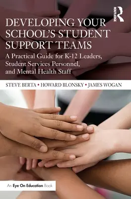 Sviluppare le squadre di sostegno agli studenti della scuola: Una guida pratica per dirigenti, personale dei servizi per gli studenti e personale di salute mentale di K-12 - Developing Your School's Student Support Teams: A Practical Guide for K-12 Leaders, Student Services Personnel, and Mental Health Staff