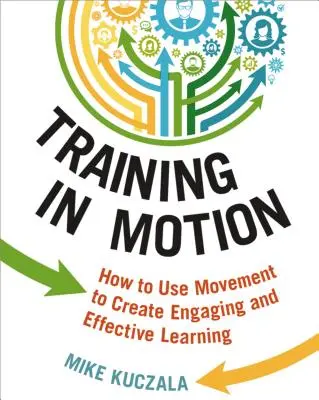 Formazione in movimento: Come usare il movimento per creare un apprendimento coinvolgente ed efficace - Training in Motion: How to Use Movement to Create Engaging and Effective Learning