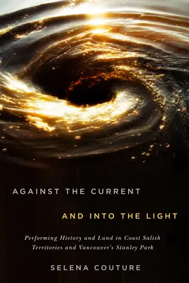 Contro la corrente e verso la luce: Performing History and Land in Coast Salish Territories and Vancouver's Stanley Parkvolume 95 - Against the Current and Into the Light: Performing History and Land in Coast Salish Territories and Vancouver's Stanley Parkvolume 95