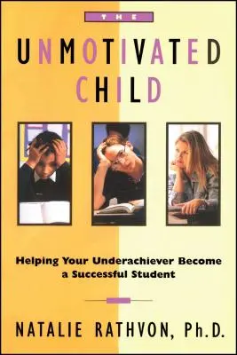 Il bambino demotivato: Aiutare chi non ha successo a diventare uno studente di successo - The Unmotivated Child: Helping Your Underachiever Become a Successful Student