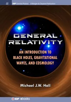 Relatività generale: Introduzione ai buchi neri, alle onde gravitazionali e alla cosmologia - General Relativity: An Introduction to Black Holes, Gravitational Waves, and Cosmology