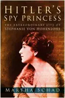 La principessa spia di Hitler - La straordinaria vita di Stephanie von Hohenlohe - Hitler's Spy Princess - The Extraordinary Life of Stephanie von Hohenlohe