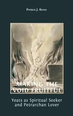 Rendere fruttuoso il vuoto: Yeats come ricercatore spirituale e amante petrarchesco - Making the Void Fruitful: Yeats as Spiritual Seeker and Petrarchan Lover