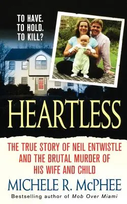 Senza cuore: La vera storia di Neil Entwistle e dell'omicidio a sangue freddo di sua moglie e di suo figlio - Heartless: The True Story of Neil Entwistle and the Cold Blooded Murder of His Wife and Child